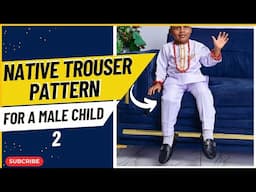 HOW TO DRAFT A NATIVE TROUSER PATTERN FOR A LITTLE BOY PT 2 || Native Trouser for a male child