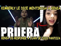 ►KENIA OS RESPONDE AL VIDEO DE JUAN DE DIOS PANTOJA KIMBERLY LE DICE MENTIROSA