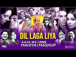 Dil Laga Liya X Aaja We Mahiya Mashup | AMEET Mashup | 90s Love Songs | 90s Hits Hindi Songs | 2025