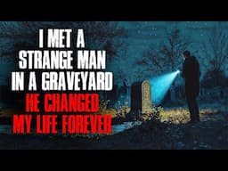 I Met a Strange Man in a Graveyard. He Changed My Life FOREVER.