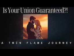 Is Union Guaranteed?! | A Twin Flame Journey