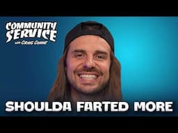 Shoulda Farted More | Community Service
