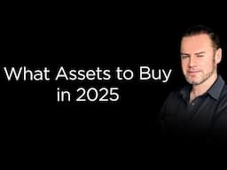 What Assets I Would Buy Right Now!