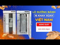 LÒ NƯỚNG BÁNH MÌ 16 KHAY XOAY VIỆT NAM - CHẤT LƯỢNG BÁNH CHÍN ĐỀU, ĐẠT CHUẨN NHƯ NHAU