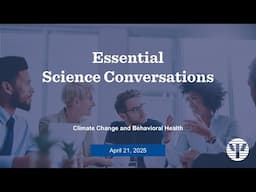 Essential Science Conversations Presents: Climate Change and Behavioral Health