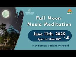 🔴LIVE Full Moon Meditation | Jun 11th, 9pm to 12am IST | Pyramid Valley International