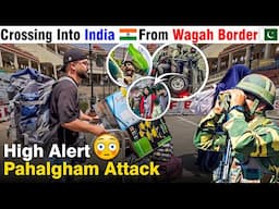 😳Exiting 🇵🇰 Pakistan In Emergency From Wagah Border Pahalgham Attack ‼️