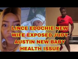 LINCE EDOCHIE NEW WIFE FINALLY EXPOSE JUDY AUSTIN NEW BABY HEALTH ISSUE