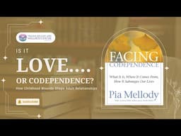 Is it Love.........or Codependence? | Facing Codependence | Deep Dive | Pia Mellody