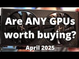 Don't get RIPPED OFF!!! Best GPUs to buy in April 2025... do they exist?