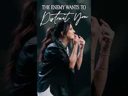 The enemy wants to distract you!