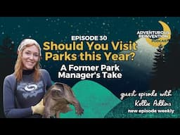Ep 028. Should You Visit Parks This Year? A Former Park Manager's Take