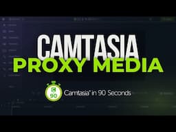Increase Performance: Proxy Rich Content in Camtasia