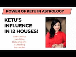 How Ketu Works in Your Horoscope | Influence of Ketu in 12 Houses | Is it Weak or Strong?