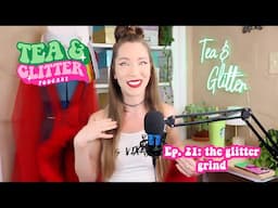 the glitter grind || Tea & Glitter Podcast