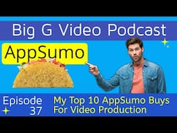 My Top 10 AppSumo Buys For Video Production: Episode 37 of the Big G video Podcast