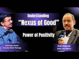 The Power of Positivity | Exploring the Nexus of Good by Retired IAS Anil Swarup