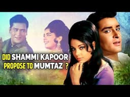 The Truth Behind Shammi Kapoor's Proposal to Mumtaz ? Unknown Facts