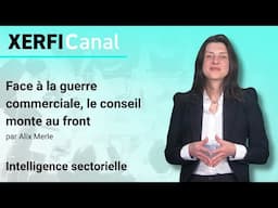 Face à la guerre commerciale, le conseil monte au front [Alix Merle]