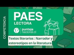 PAES | Competencia Lectora | Textos literarios : Narrador y estereotipos en la literatura