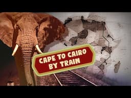 Cape to Cairo -- by trains (Travelogue documentary)
