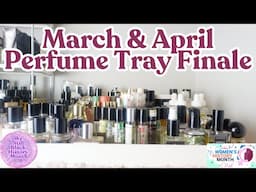 March And April Perfume Tray Finale|I Ain't Wear None Of This Stuff|Monthly Perfume Tray|