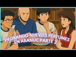 PROBANDO NUEVOS PERFUMES EN ABANUC Pt 2 con MARTA, GIO Y ANTONIO.