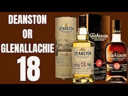 Are we PAYING To much for 18 year old WHISKY ?/ DEANSTON 18 or GLENALLACHIE 18