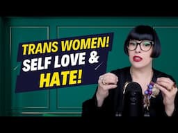 Trans Women: A Journey Through Self-Love and Self-Hate!
