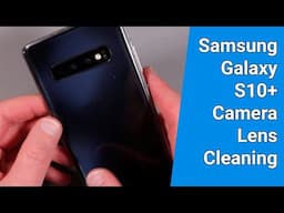 Galaxy S10 Camera Lens Cleaning