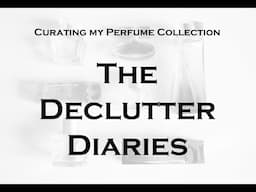 The Declutter Diaries Part Five - Curating my large perfume collection!