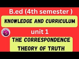 The correspondence theory of truth / b.ed / unit 1 / 4th semester/ knowledge and curriculum