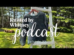Knitted by Whitney Podcast Ep 33 -- Have I bit off more than I can chew?