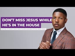 DON'T MISS JESUS WHILE HE'S IN THE HOUSE | Raphael R. Roker | Waco Healthcare & Rehabilitation