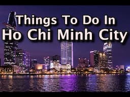 Top Things to Do In Ho Chi Minh City, Saigon, Vietnam