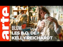 Les B.O. de Kelly Reichardt - Blow Up - ARTE