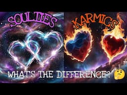 SOULTIES VS KARMICS...WHAT'S THE DIFFERENCE?