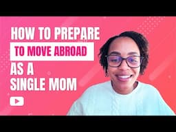How to Prepare to Move Abroad as a Single Mom | Practical Tips for Black & Brown Moms