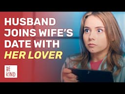 Husband Joins Wife’s Date With Her Lover | @BeKind.official