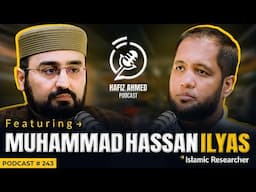 Hafiz Ahmed Podcast Featuring Muhammad Hassan Ilyas | Hafiz Ahmed