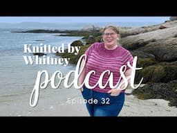Knitted by Whitney Podcast Ep 32 -- Spring is the season for speedy knitting!