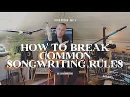 Songwriting: How to Break the Rules...