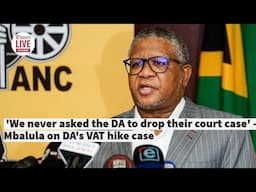 'We never asked the DA to drop their court case' - Mbalula on DA's VAT hike case