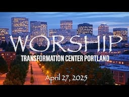 TCCI Worship - Portland (April 27, 2025)