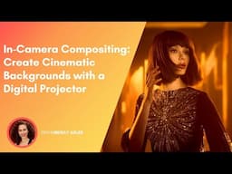 In-Camera Compositing: Create Cinematic Backgrounds with a Digital Projector