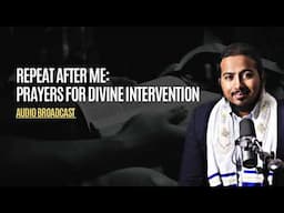 Repeat after me: Prayers for Gods Divine Intervention in situations during times of fasting or not