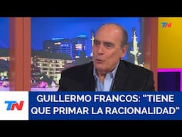 Guillermo Francos: "Tiene que primar la racionalidad"