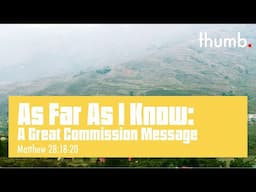 As Far As I Know: A Great Commission Message - Rev. Dr. David Go - Matthew - Jun 1, 2025