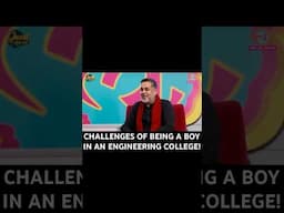 Sharing some challenges of being a boy in an all-male Engineering College!😄