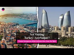 Forget Turkey-Azerbaijan & Head To These Gorgeous Destinations